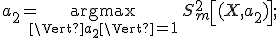 a_2 = \underset{\Vert a_2 \Vert =1}{\operatorname{argmax}}\,S^2_m \left [ (X, a_2) \right ];